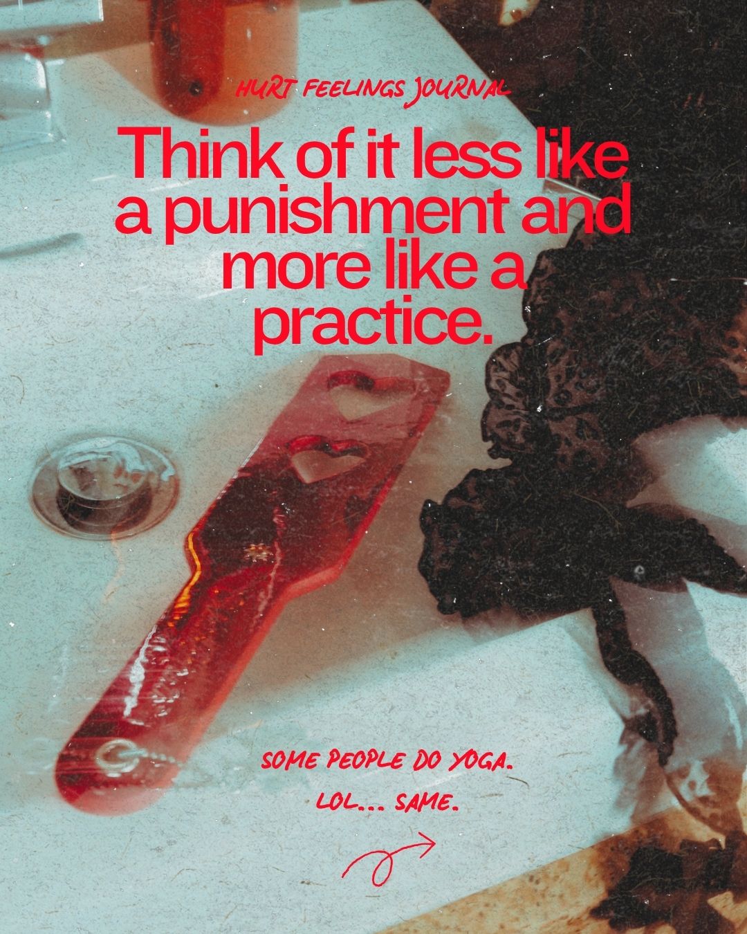 Think of it less like a punishment and more like a practice.